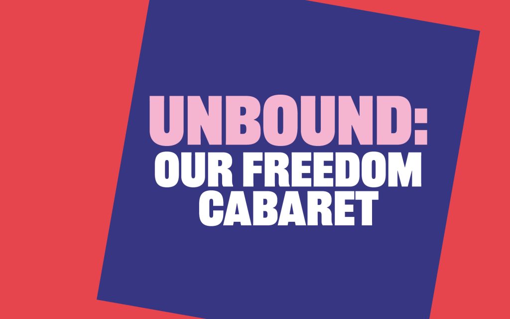Text with the title Unbound: Our Freedom Cabaret