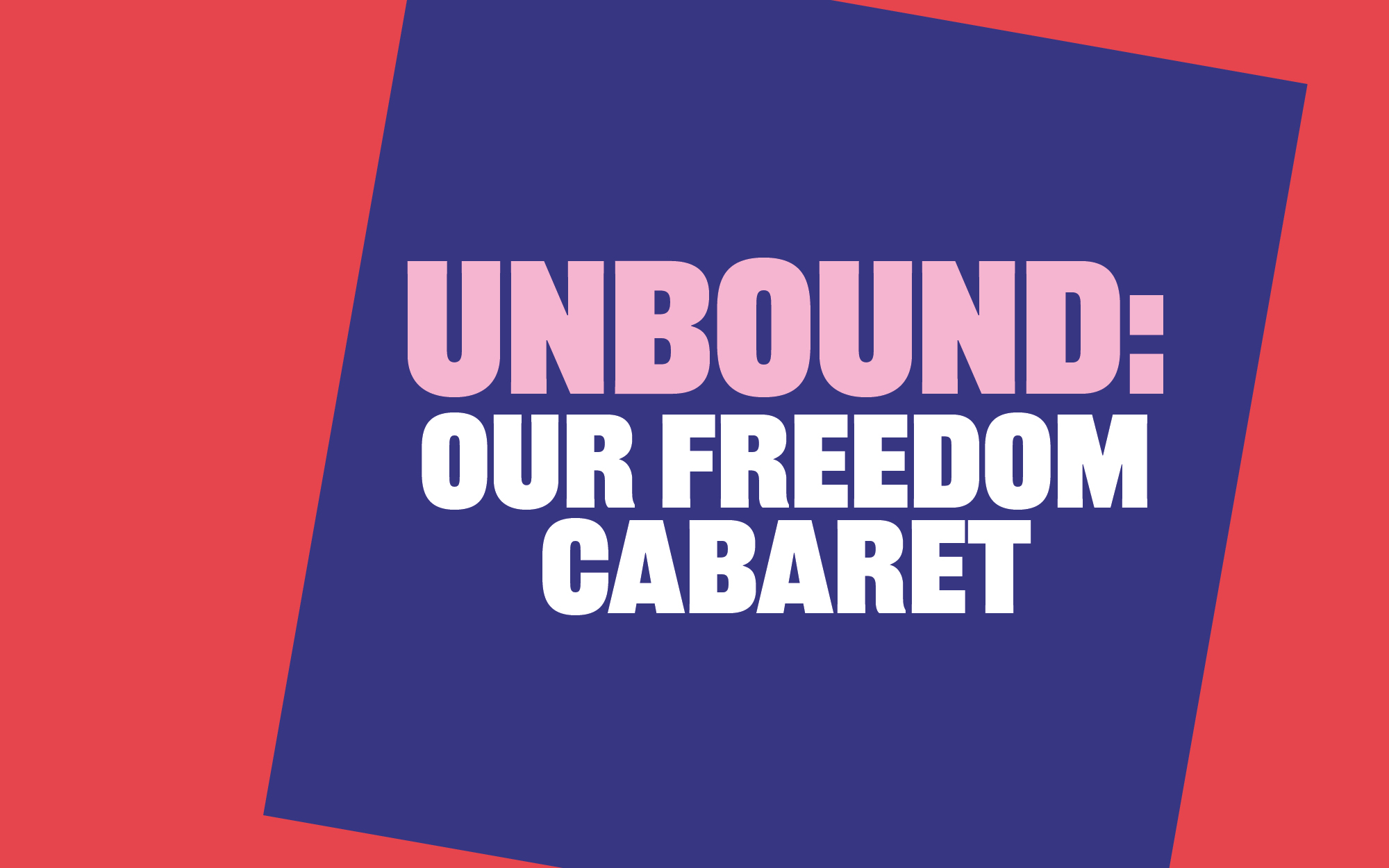 Text with the title Unbound: Our Freedom Cabaret